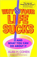 book cover of Why Your Life Sucks... And What You Can Do About It&nbsp; by Alan Cohen.